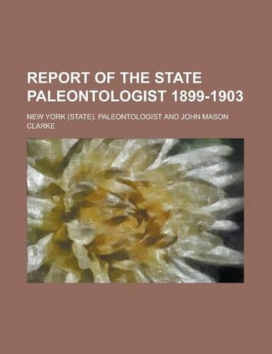 Report of the State Paleontologist 1899-1903: (English)