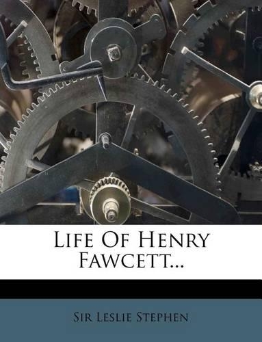 Life of Henry Fawcett...