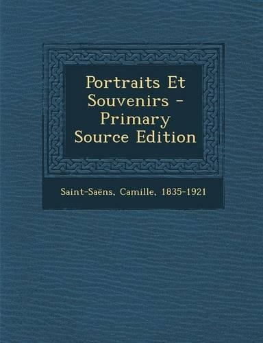 Portraits Et Souvenirs - Primary Source Edition