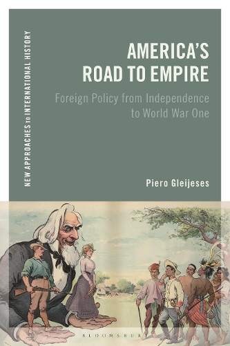 America's Road to Empire: Foreign Policy from Independence to World War One(New Approaches to International History)