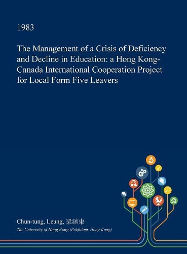 The Management of a Crisis of Deficiency and Decline in Education: A Hong Kong-Canada International Cooperation Project for Local Form Five Leavers(English)