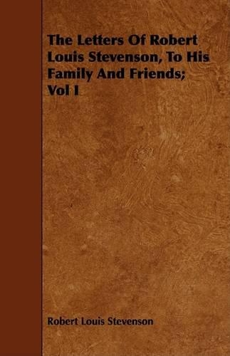 The Letters Of Robert Louis Stevenson, To His Family And Friends; Vol I: (English)