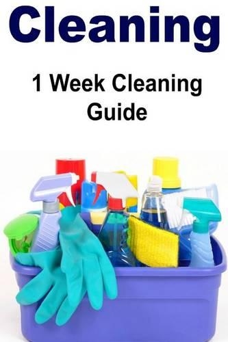 Cleaning: 1 Week Cleaning Guide Quick and Easy: How to Become Free from Clutter in 1 Week for Messy People: Cleaning, Cleaning Book, Cleaning Tips, Cleaning G(English)