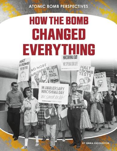 How the Bomb Changed Everything: (Atomic Bomb Perspectives)