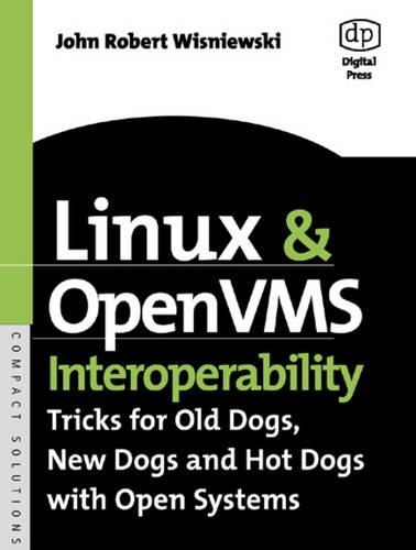Linux and OpenVMS Interoperability: Tricks for Old Dogs, New Dogs and Hot Dogs with Open Systems(HP Technologies)