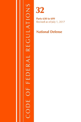 Code of Federal Regulations, Title 32 National Defense 630-699, Revised as of July 1, 2017: (Code of Federal Regulations, Title 32 National Defense)