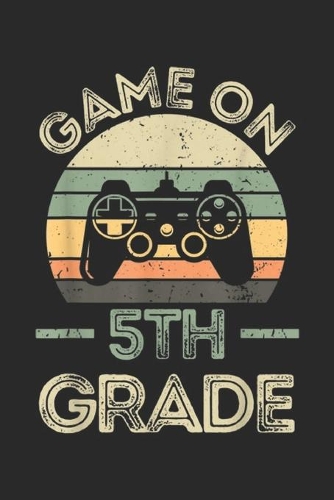 Game On 5th Grade: Fifth Grade Funny Game On 5th Grade Gif Journal/Notebook Blank Lined Ruled 6x9 100 Pages