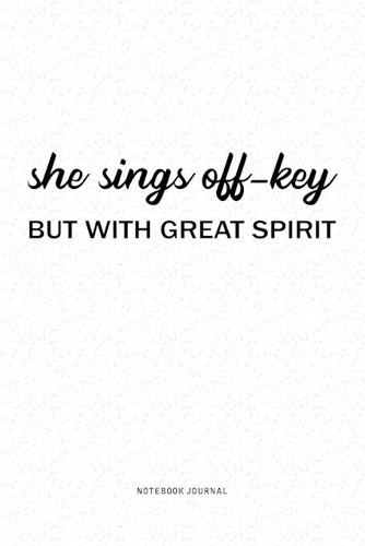 She Sings Off-Key But With Great Spirit: A 6x9 Inch Notebook Journal Diary With A Bold Text Font Slogan On A Matte Cover and 120 Blank Lined Pages Makes A Great Alternative To A Card