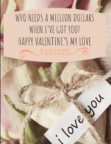Who Needs a Million Dollars When I've Got You? Happy Valentine's My Love
