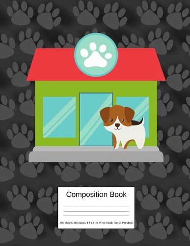 Composition Book 100 Sheets/200 Pages/8.5 X 11 In. Wide Ruled/ Dog at Pet Shop: Writing Notebook Lined Page Book Soft Cover Plain Journal Dog Breed Pets