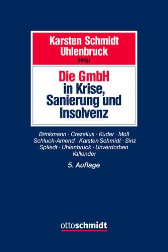Die Gmbh in Krise, Sanierung Und Insolvenz: Gesellschaftsrecht, Insolvenzrecht, Steuerrecht, Arbeitsrecht, Bankrecht Und Organisation Bei Krisenvermeidung, Krisenbewältigung Und Abwicklung.