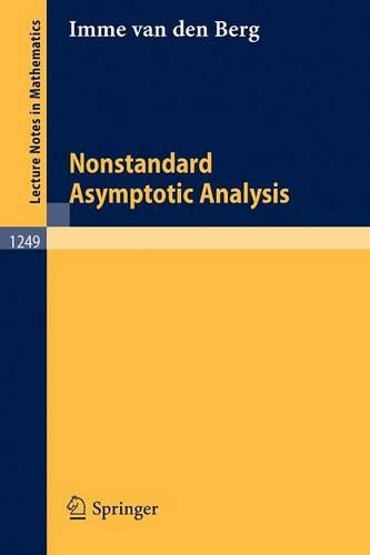 Nonstandard Asymptotic Analysis: (1249 Lecture Notes in Mathematics)