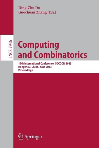 Computing and Combinatorics: 19th International Conference, COCOON 2013, Hangzhou, China, June 21-23, 2013, Proceedings(7936 Lecture Notes in Computer Science)