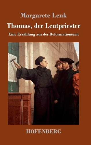 Thomas, der Leutpriester: Eine Erzählung aus der Reformationszeit