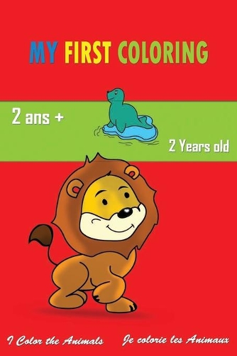 My first coloring: My 1st animal coloring book for kids from 2 years old - coloring book for boys and girls / Mon 1er livre de coloriage des animaux pour enfant à part