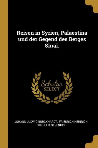 Reisen in Syrien, Palaestina und der Gegend des Berges Sinai.