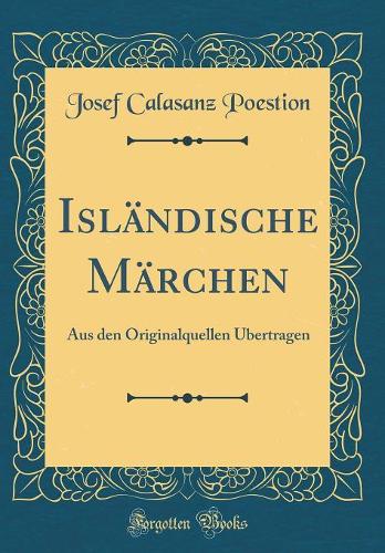 Isländische Märchen: Aus den Originalquellen Übertragen (Classic Reprint)