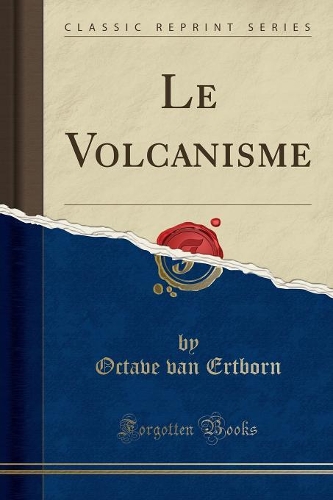 Le Volcanisme (Classic Reprint)