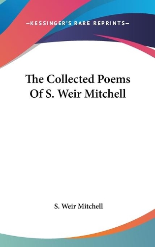 The Collected Poems Of S. Weir Mitchell