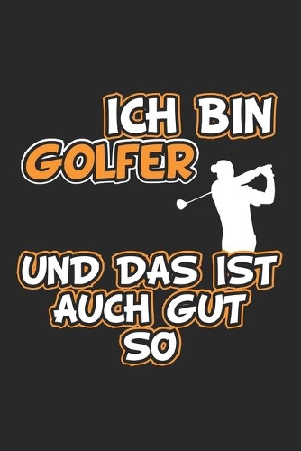 Ich bin Golfer und das ist auch gut so