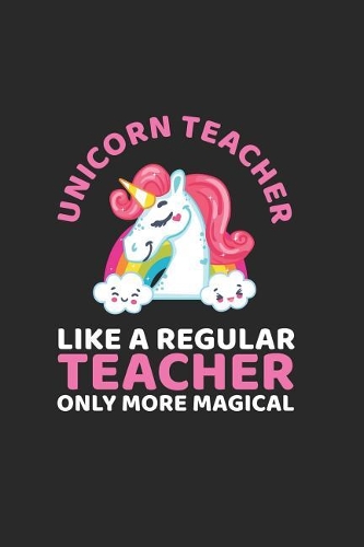 Unicorn Teacher Like A Regular Teacher Only More Magical