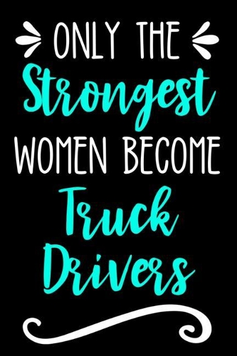 Only the Strongest Women Become Trucks Drivers