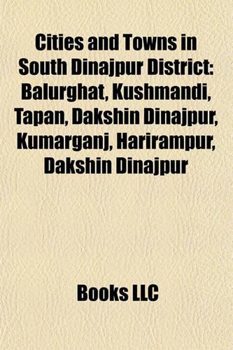 Cities and Towns in South Dinajpur District: Balurghat, Kushmandi, Tapan, Dakshin Dinajpur, Kumarganj, Harirampur, Dakshin Dinajpur(English)