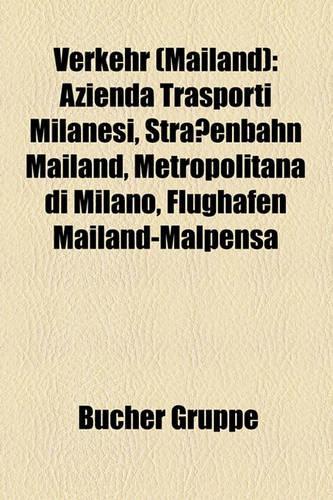 Verkehr (Mailand): Azienda Trasporti Milanesi, Strassenbahn Mailand, Metropolitana Di Milano, Flughafen Mailand-Malpensa(German)
