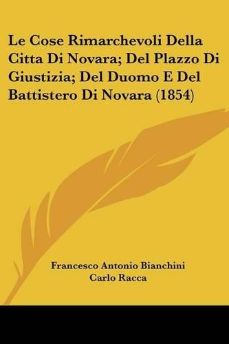 Le Cose Rimarchevoli Della Citta Di Novara; Del Plazzo Di Giustizia; Del Duomo E Del Battistero Di Novara (1854)