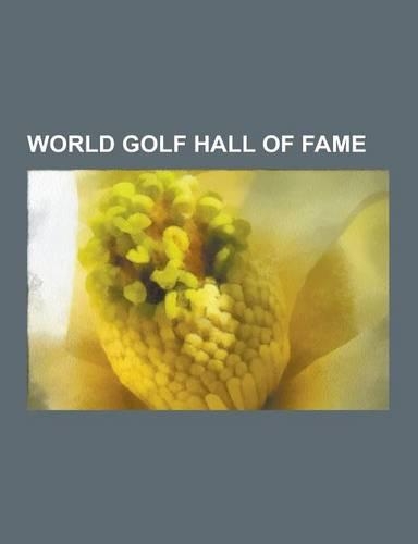 World Golf Hall of Fame: World Golf Hall of Fame Inductees, Dwight D. Eisenhower, Bing Crosby, Sam Snead, Arnold Palmer, Annika Sorenstam, Bob(English)