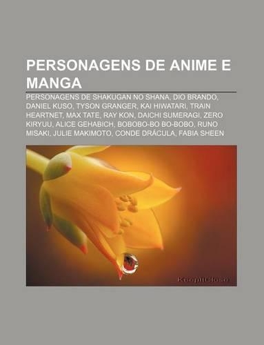 Personagens de Anime E Manga: Personagens de Shakugan No Shana, Dio Brando, Daniel Kuso, Tyson Granger, Kai Hiwatari, Train Heartnet, Max Tate(Portuguese)