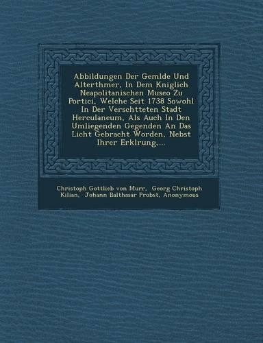 Abbildungen Der Gem Lde Und Alterth Mer, in Dem K Niglich Neapolitanischen Museo Zu Portici, Welche Seit 1738 Sowohl in Der Versch Tteten Stadt Hercul