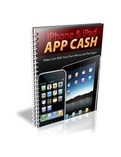 IPhone & IPad App Cash - How To Make Millions of Dollars with Applications for the IPhone and IPad!