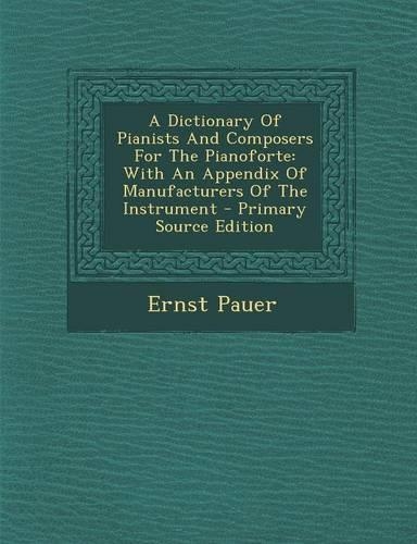 A Dictionary of Pianists and Composers for the Pianoforte