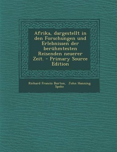 Afrika, Dargestellt in Den Forschungen Und Erlebnissen Der Beruhmtesten Reisenden Neuerer Zeit. - Primary Source Edition