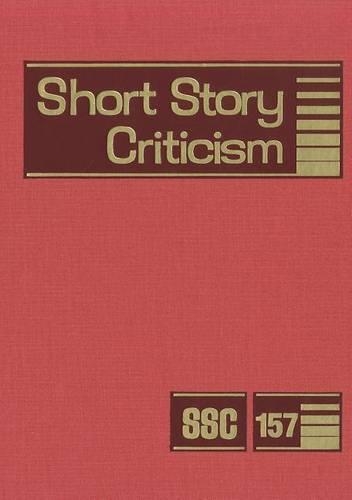 Short Story Criticism: Excerpts from Criticism of the Works of Short Fiction Writers(157 Short Story Criticism)