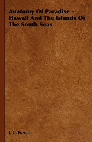 Anatomy Of Paradise - Hawaii And The Islands Of The South Seas