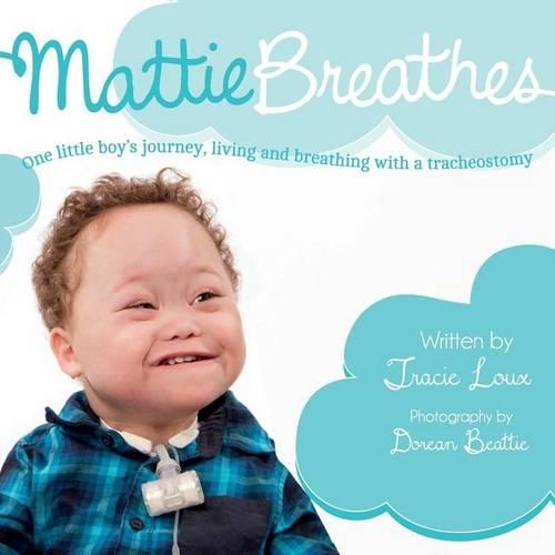 Mattie Breathes: One little boy's journey, living and breathing with a tracheostomy(English)