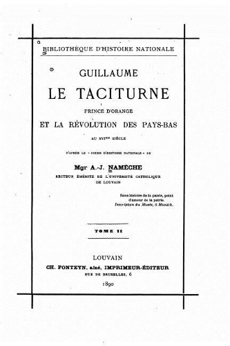 Guillaume Le Taciturne, Prince d'Orange Et La Révolution Des Pays-Bas Au XVIme Siècle
