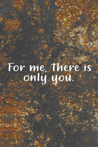 For Me, There Is Only You