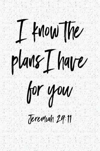 I Know the Plans I Have for You: A 6x9 Inch Matte Softcover Notebook Journal with 120 Blank Lined Pages and an Uplifting Bible Verse Cover Slogan