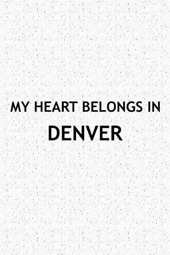 My Heart Belongs in Denver: A 6x9 Inch Matte Softcover Journal Notebook with 120 Blank Lined Pages and a Positive Hometown or Travel Cover Slogan