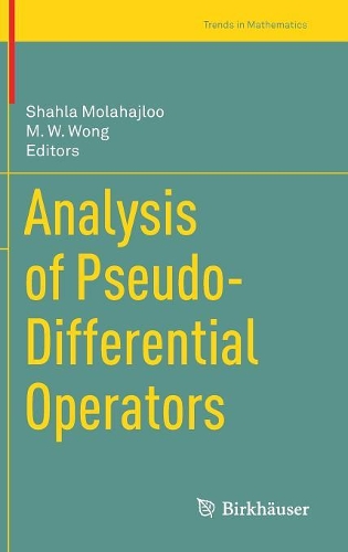 Analysis of Pseudo-Differential Operators: (Trends in Mathematics)