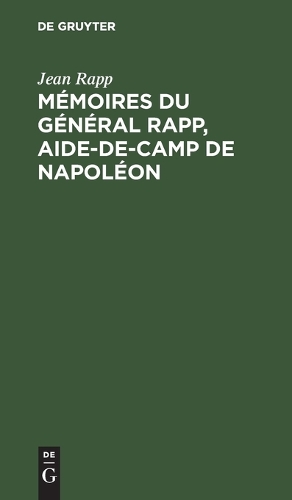 Mémoires Du Général Rapp, Aide-De-Camp de Napoléon