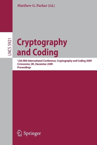 Cryptography and Coding: 12th IMA International Conference, IMACC 2009, Cirencester, UK, December 15-17, 2009, Proceedings(5921 Lecture Notes in Computer Science)
