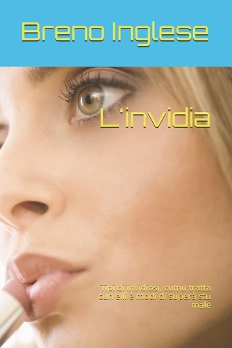 L'invidia: Tipi di invidiosi, cumu trattà cun elli è modi di superà stu male