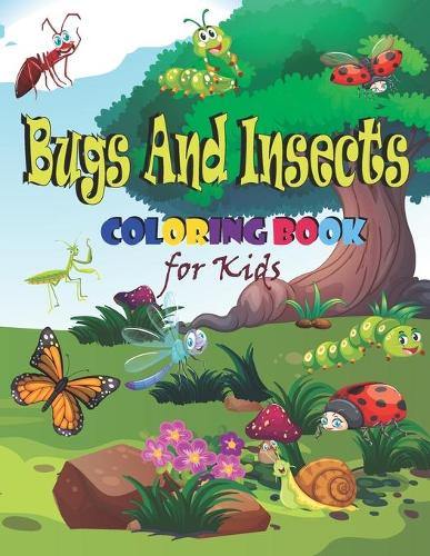 Bugs And Insects Coloring Book For Kids: Cute and Funny Bugs & insects (Spider, Ant, Ladybug and more ) /Bugs And Insects Colouring Book For Children And Toddlers