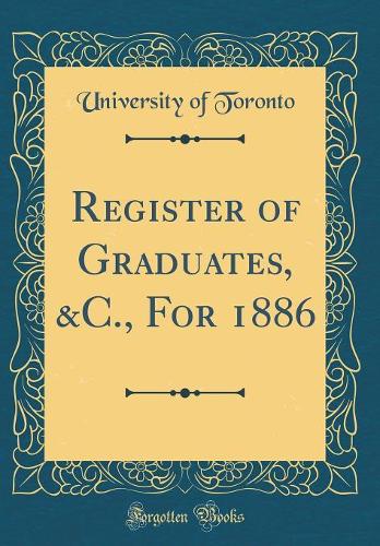 Register of Graduates, &C., For 1886 (Classic Reprint)