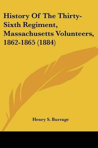 History Of The Thirty-Sixth Regiment, Massachusetts Volunteers, 1862-1865 (1884): (English)