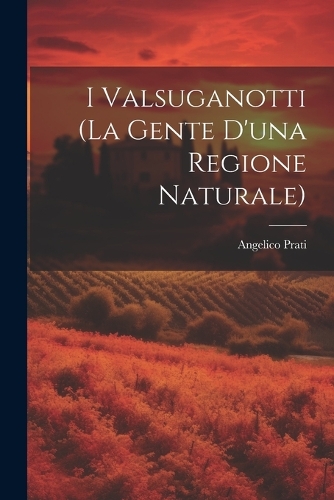 I Valsuganotti (la gente d'una Regione Naturale)